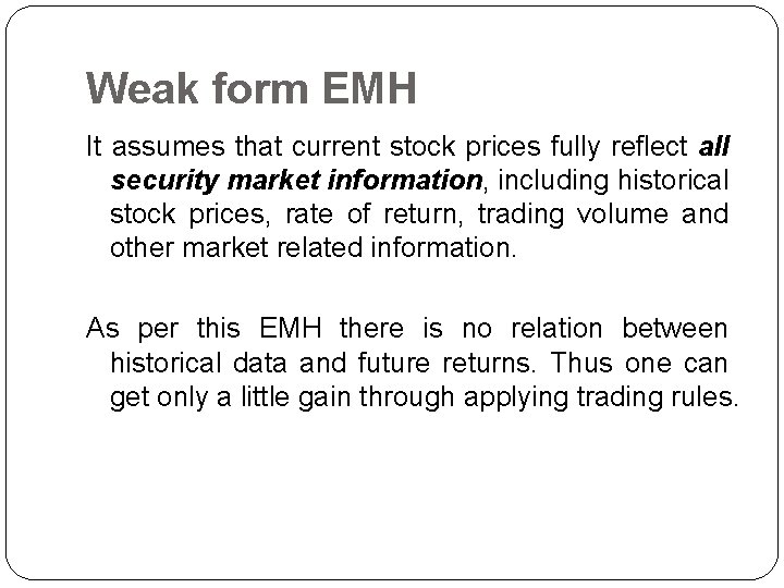 Weak form EMH It assumes that current stock prices fully reflect all security market