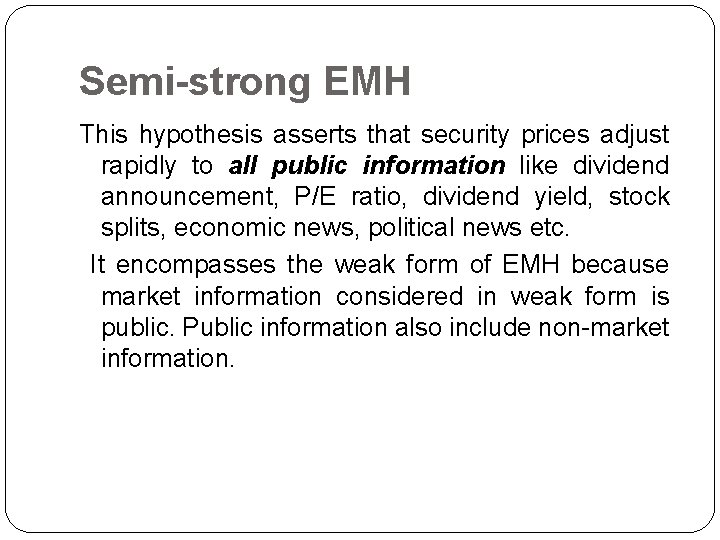 Semi-strong EMH This hypothesis asserts that security prices adjust rapidly to all public information
