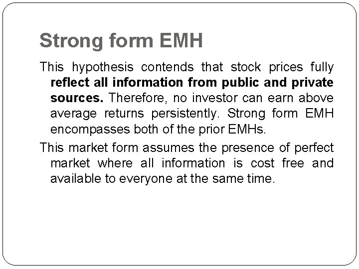 Strong form EMH This hypothesis contends that stock prices fully reflect all information from