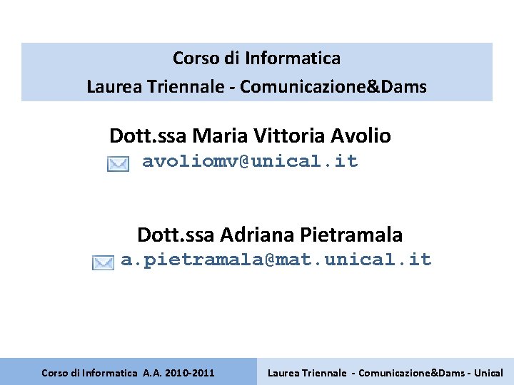 Corso di Informatica Laurea Triennale - Comunicazione&Dams Dott. ssa Maria Vittoria Avolio avoliomv@unical. it