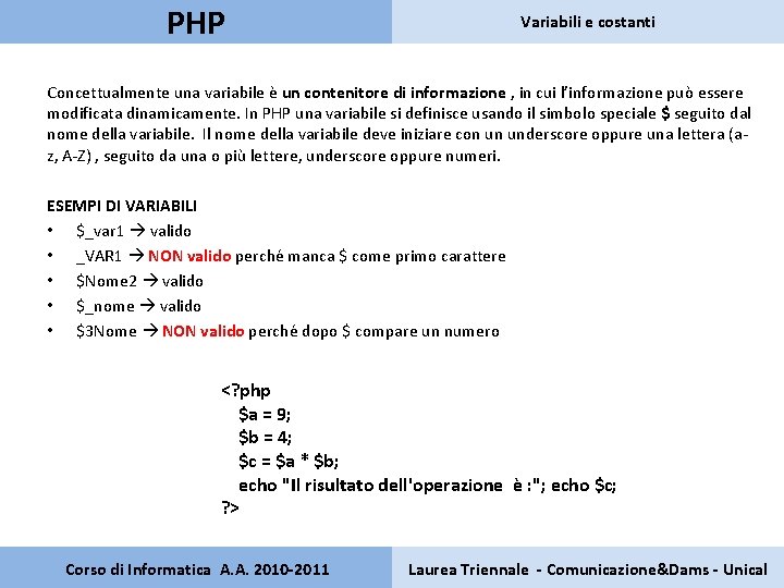 PHP Variabili e costanti Concettualmente una variabile è un contenitore di informazione , in