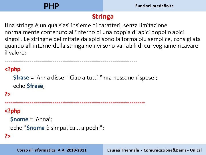 PHP Funzioni predefinite Stringa Una stringa è un qualsiasi insieme di caratteri, senza limitazione