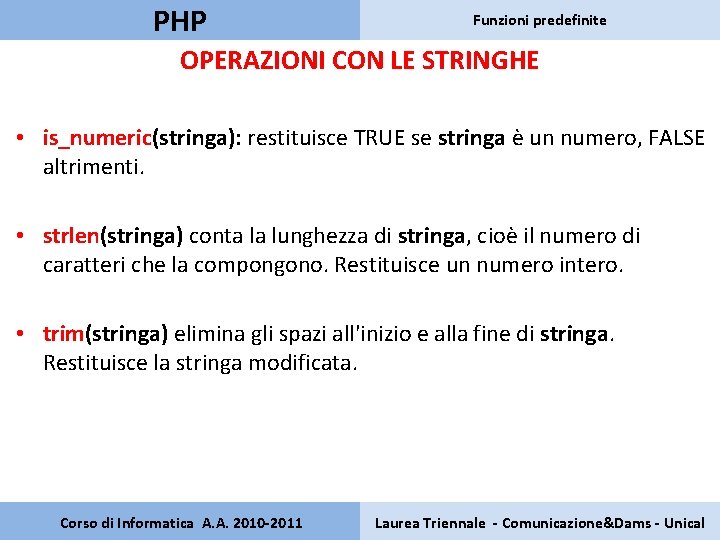 PHP Funzioni predefinite OPERAZIONI CON LE STRINGHE • is_numeric(stringa): restituisce TRUE se stringa è