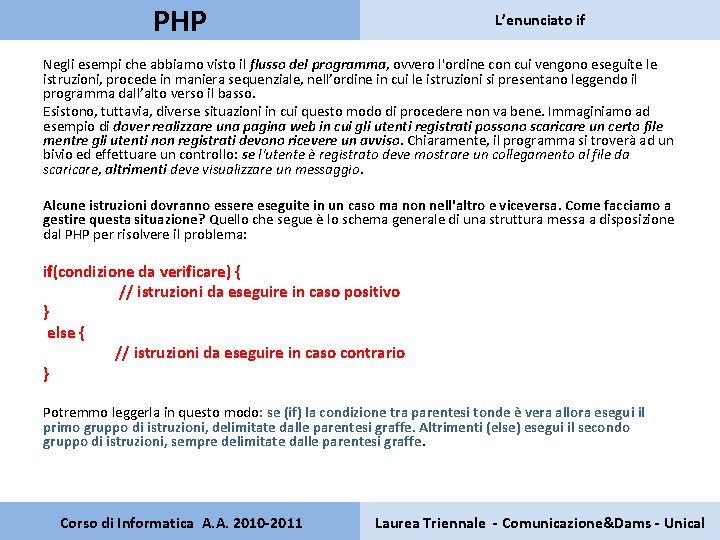 PHP L’enunciato if Negli esempi che abbiamo visto il flusso del programma, ovvero l'ordine