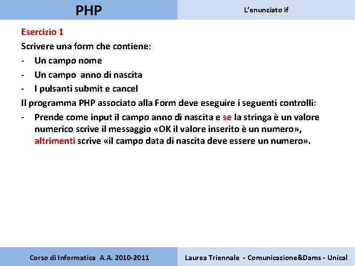 PHP L’enunciato if Esercizio 1 Scrivere una form che contiene: - Un campo nome