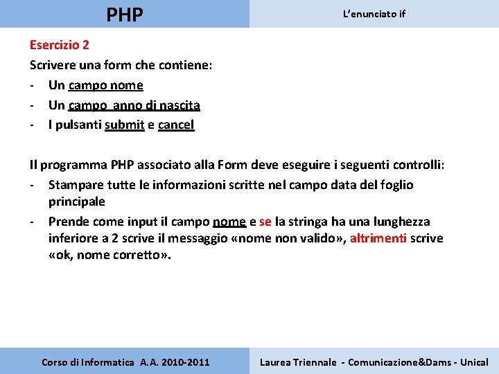 PHP L’enunciato if Esercizio 2 Scrivere una form che contiene: - Un campo nome