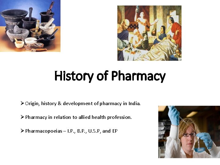 History of Pharmacy ØOrigin, history & development of pharmacy in India. ØPharmacy in relation