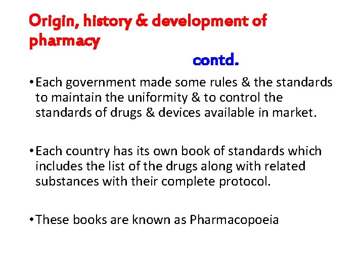 Origin, history & development of pharmacy contd. • Each government made some rules &