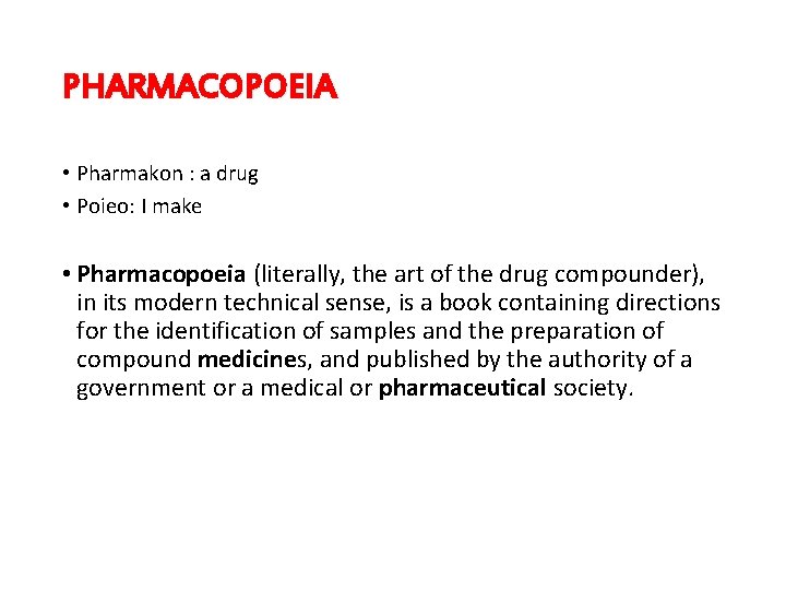 PHARMACOPOEIA • Pharmakon : a drug • Poieo: I make • Pharmacopoeia (literally, the