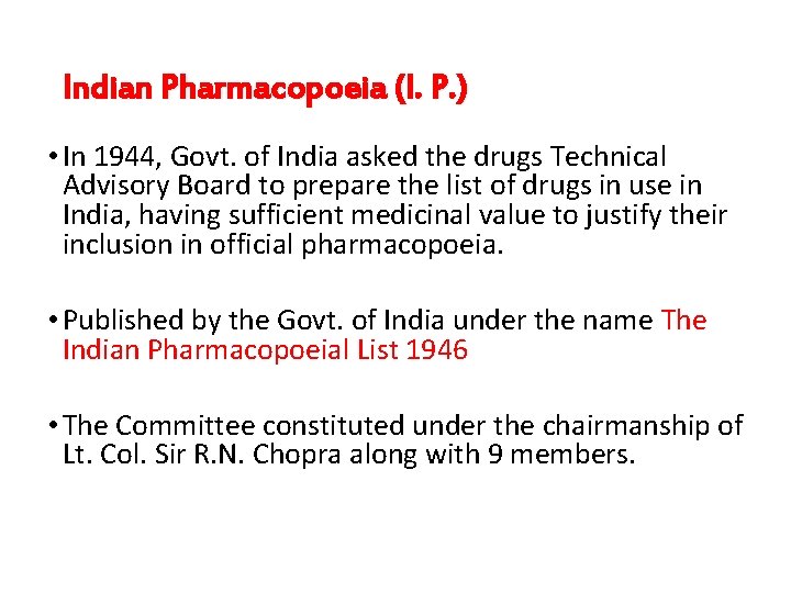 Indian Pharmacopoeia (I. P. ) • In 1944, Govt. of India asked the drugs