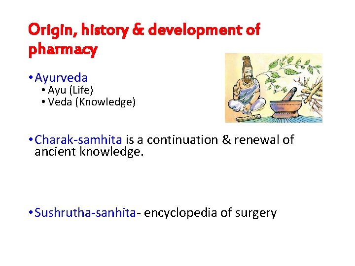 Origin, history & development of pharmacy • Ayurveda • Ayu (Life) • Veda (Knowledge)