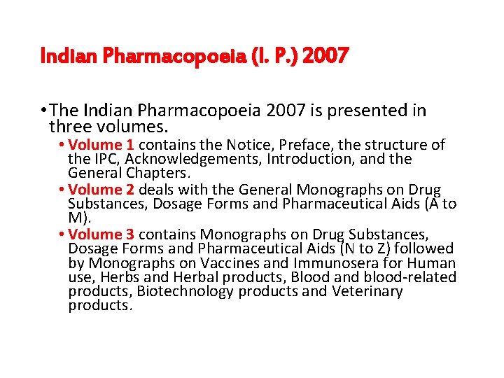 Indian Pharmacopoeia (I. P. ) 2007 • The Indian Pharmacopoeia 2007 is presented in