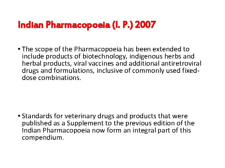 Indian Pharmacopoeia (I. P. ) 2007 • The scope of the Pharmacopoeia has been