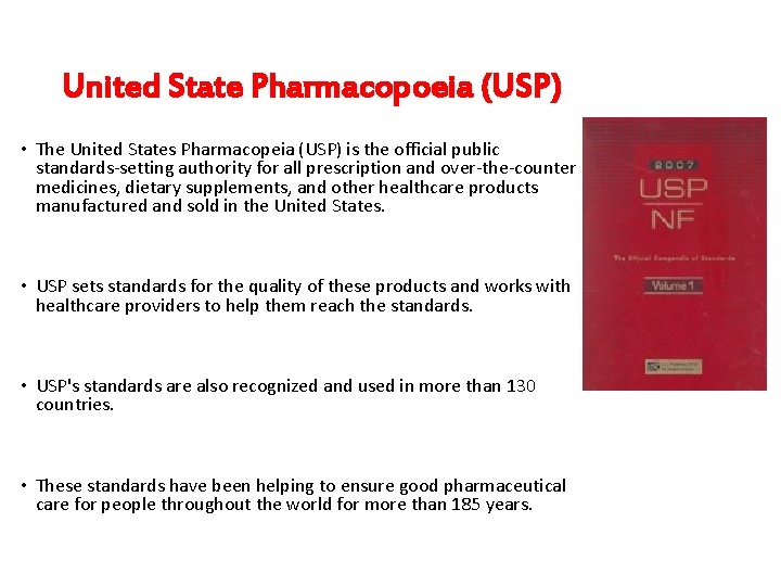 United State Pharmacopoeia (USP) • The United States Pharmacopeia (USP) is the official public