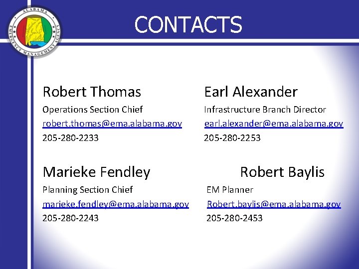CONTACTS Robert Thomas Earl Alexander Operations Section Chief robert. thomas@ema. alabama. gov 205 -280
