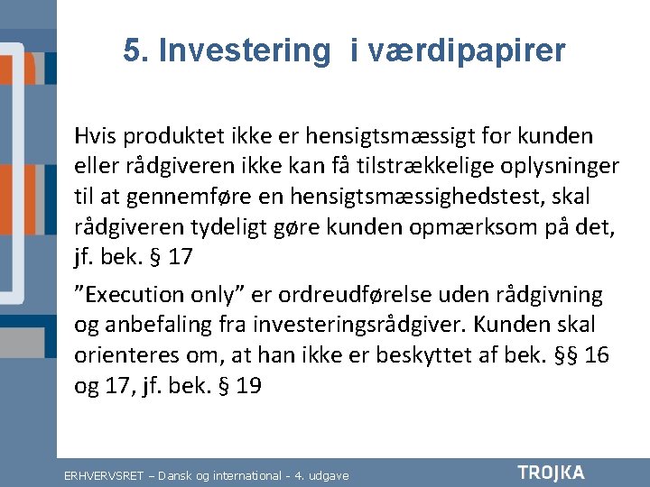 5. Investering i værdipapirer Hvis produktet ikke er hensigtsmæssigt for kunden eller rådgiveren ikke