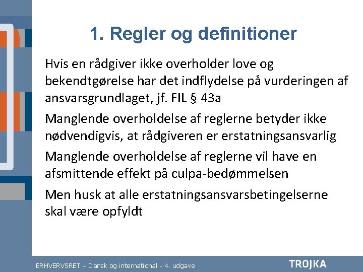 1. Regler og definitioner Hvis en rådgiver ikke overholder love og bekendtgørelse har det