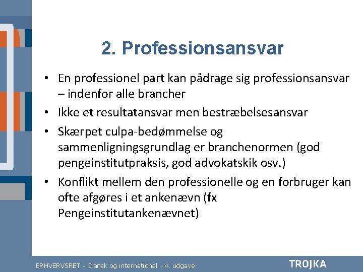 2. Professionsansvar • En professionel part kan pådrage sig professionsansvar – indenfor alle brancher