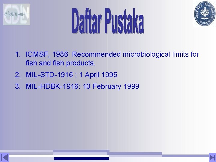 1. ICMSF, 1986 Recommended microbiological limits for fish and fish products. 2. MIL-STD-1916 :