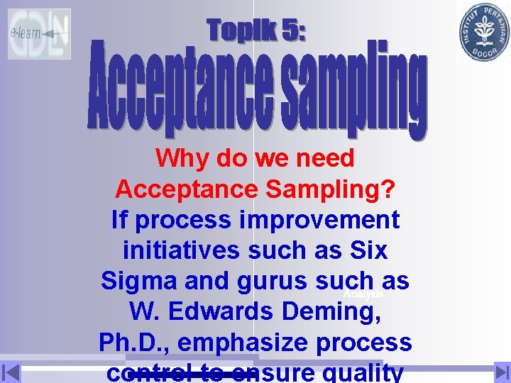 Why do we need Acceptance Sampling? If process improvement initiatives such as Six Sigma