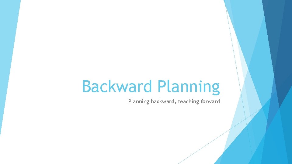 Backward Planning backward, teaching forward 