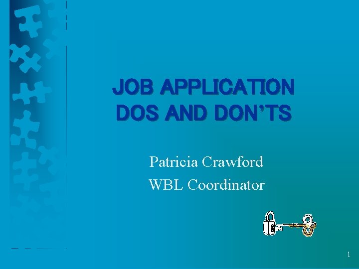 JOB APPLICATION DOS AND DON’TS Patricia Crawford WBL Coordinator 1 