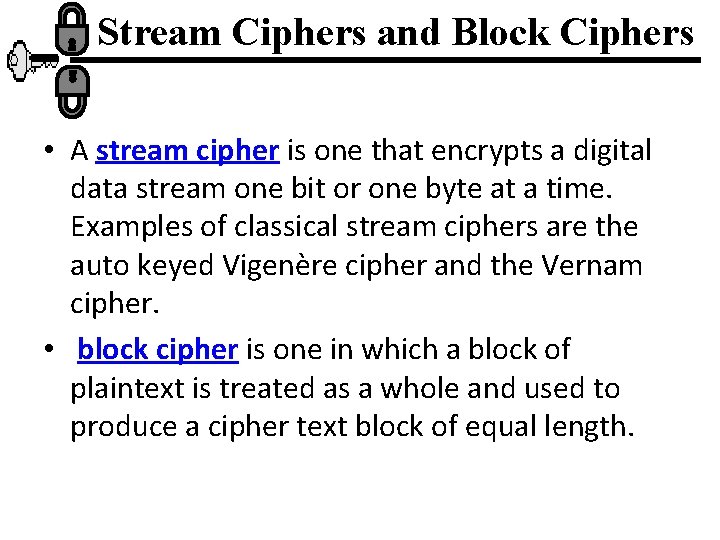Stream Ciphers and Block Ciphers • A stream cipher is one that encrypts a