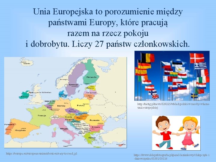 Unia Europejska to porozumienie między państwami Europy, które pracują razem na rzecz pokoju i