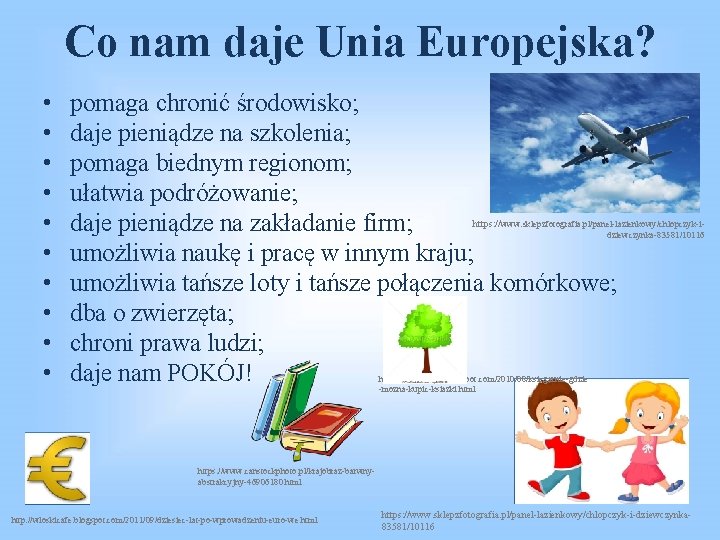 Co nam daje Unia Europejska? • • • pomaga chronić środowisko; daje pieniądze na