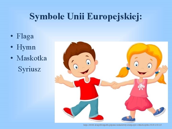 Symbole Unii Europejskiej: • Flaga • Hymn • Maskotka Syriusz https: //www. sklepzfotografia. pl/panel-lazienkowy/chlopczyk-i-dziewczynka-83581/10116