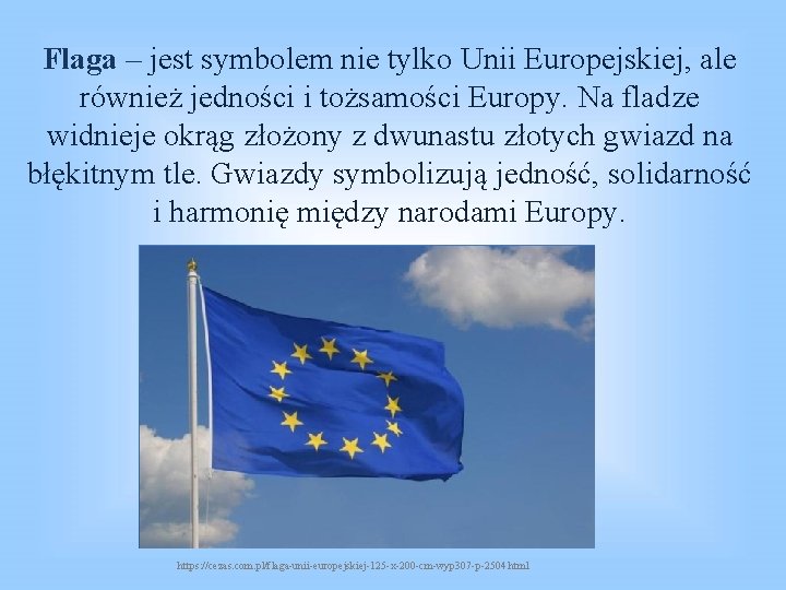 Flaga – jest symbolem nie tylko Unii Europejskiej, ale również jedności i tożsamości Europy.