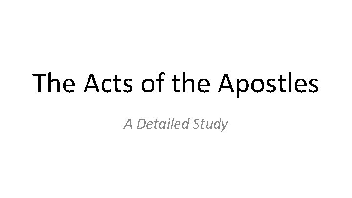 The Acts of the Apostles A Detailed Study