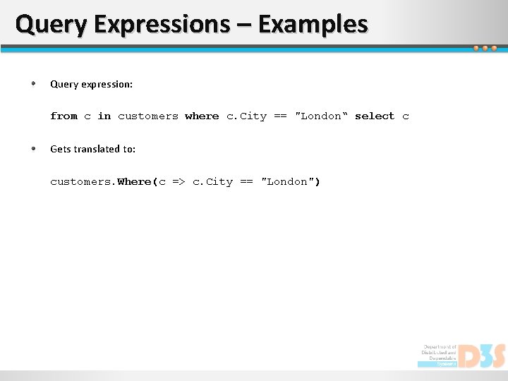 Query Expressions – Examples Query expression: from c in customers where c. City ==