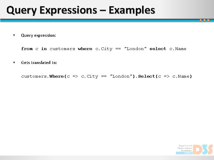 Query Expressions – Examples Query expression: from c in customers where c. City ==