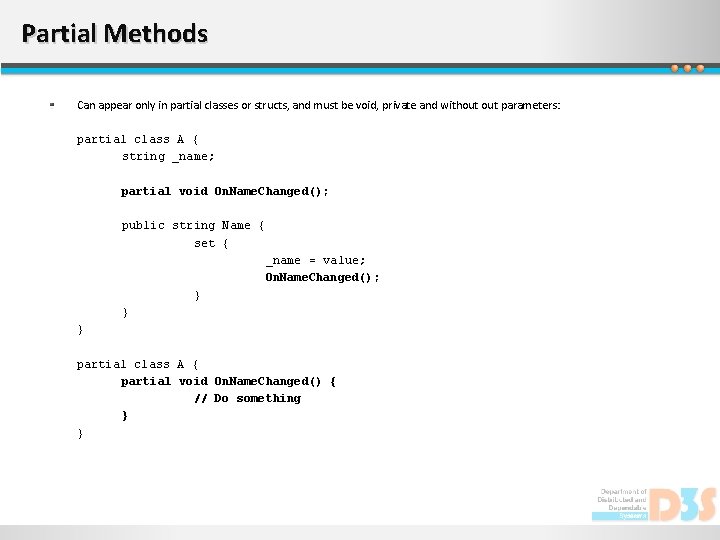 Partial Methods Can appear only in partial classes or structs, and must be void,