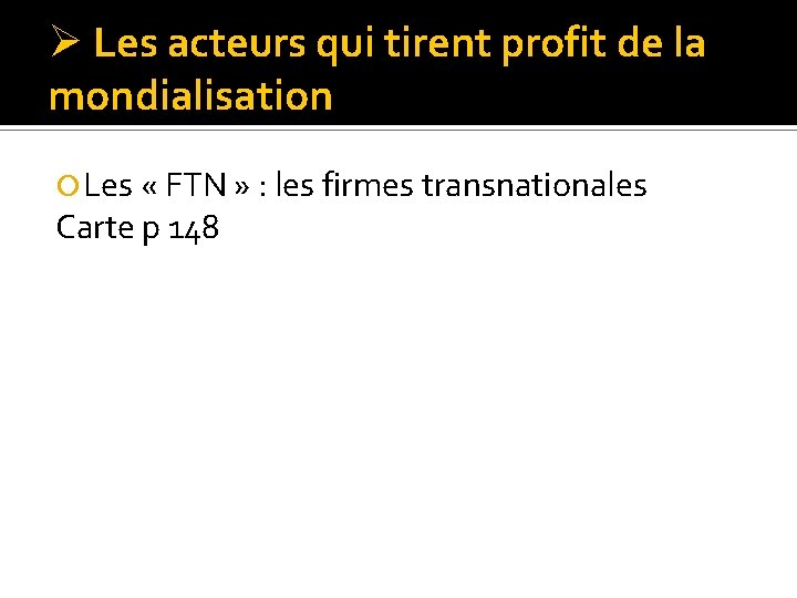 Ø Les acteurs qui tirent profit de la mondialisation Les « FTN » :