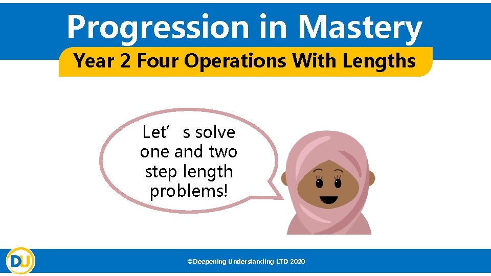 Progression in Mastery Year 2 Four Operations With Lengths Let’s solve one and two