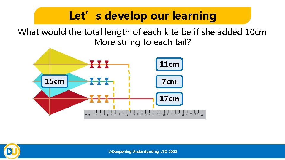 Let’s develop our learning What would the total length of each kite be if