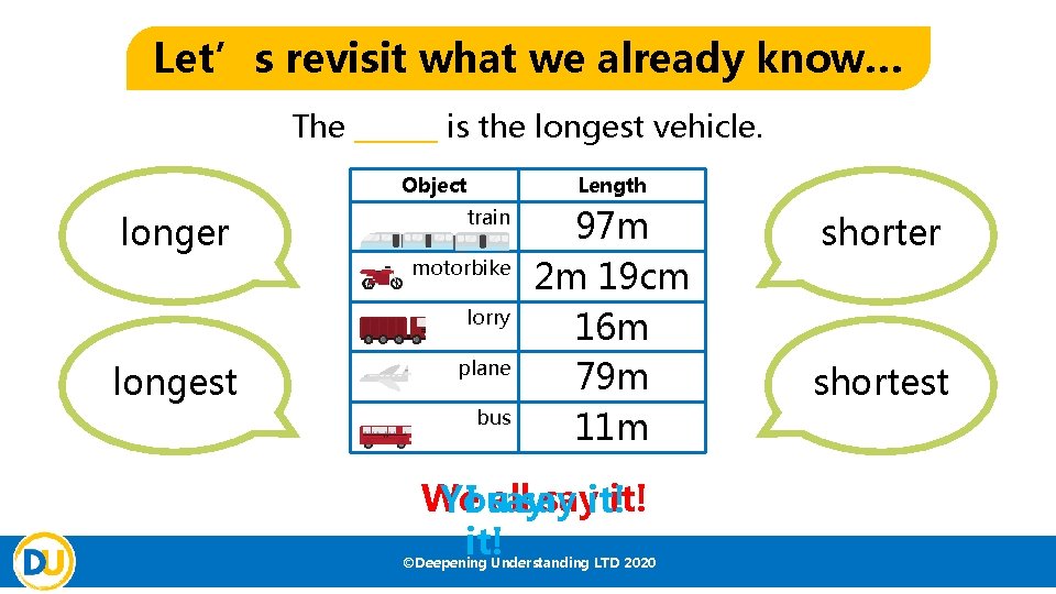 Let’s revisit what we already know… The ______ is the longest vehicle. Object longer