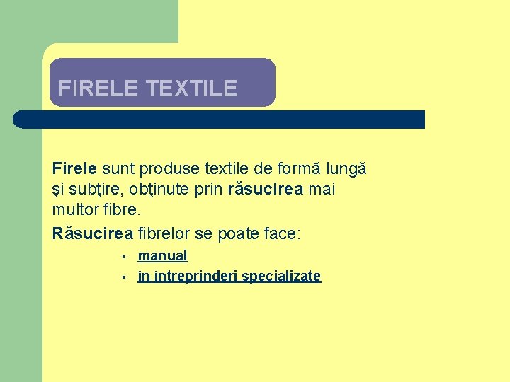 FIRELE TEXTILE Firele sunt produse textile de formă lungă şi subţire, obţinute prin răsucirea