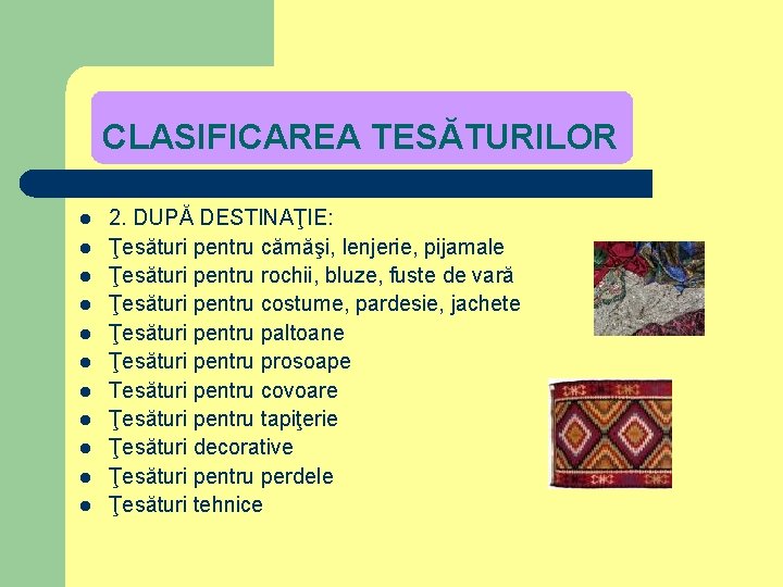 CLASIFICAREA TESĂTURILOR l l l 2. DUPĂ DESTINAŢIE: Ţesături pentru cămăşi, lenjerie, pijamale Ţesături