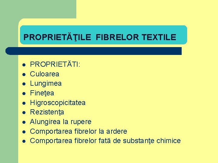 PROPRIETĂŢILE FIBRELOR TEXTILE l l l l l PROPRIETĂTI: Culoarea Lungimea Fineţea Higroscopicitatea Rezistenţa