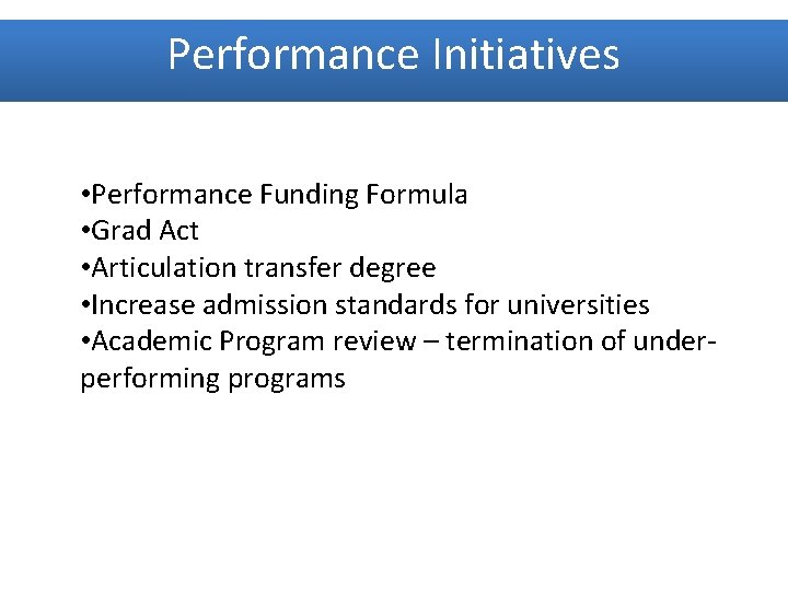 Performance Initiatives • Performance Funding Formula • Grad Act • Articulation transfer degree •