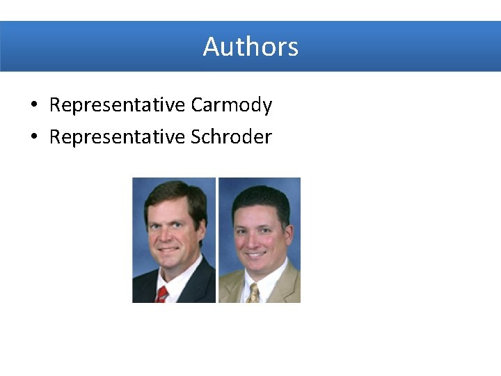 Authors • Representative Carmody • Representative Schroder 