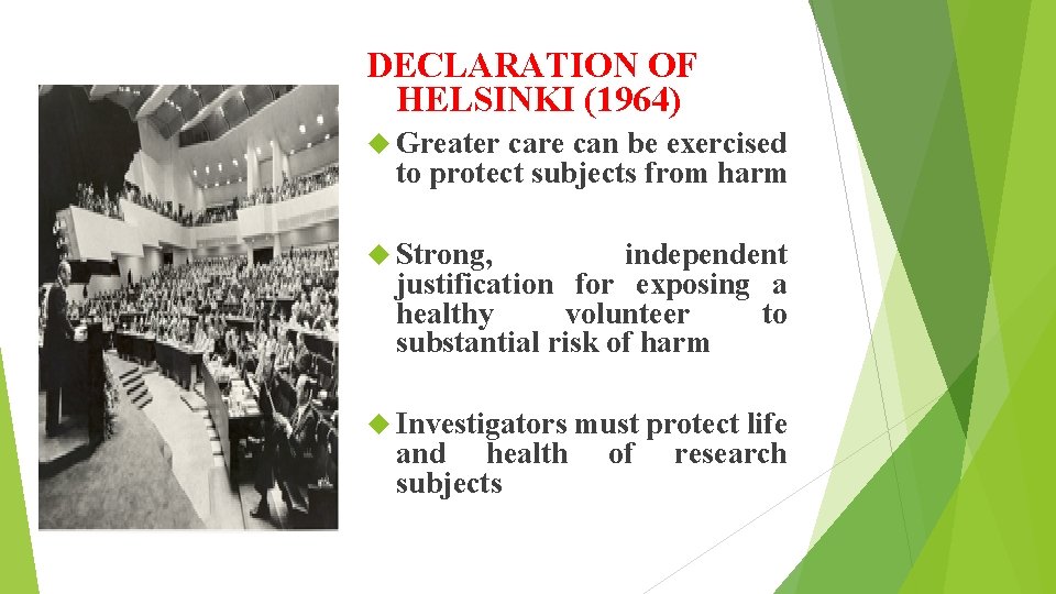 DECLARATION OF HELSINKI (1964) Greater care can be exercised to protect subjects from harm