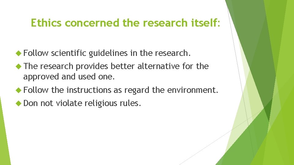 Ethics concerned the research itself: Follow scientific guidelines in the research. The research provides