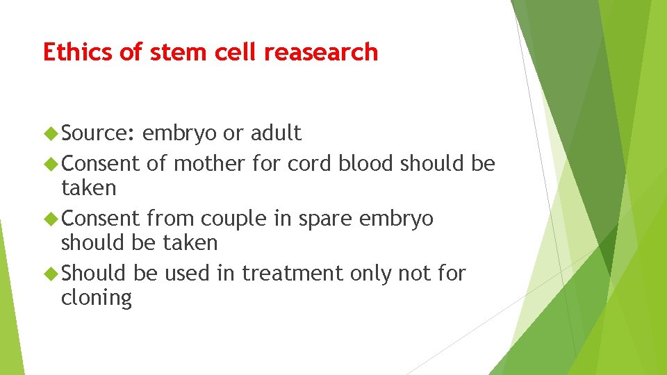 Ethics of stem cell reasearch Source: embryo or adult Consent of mother for cord