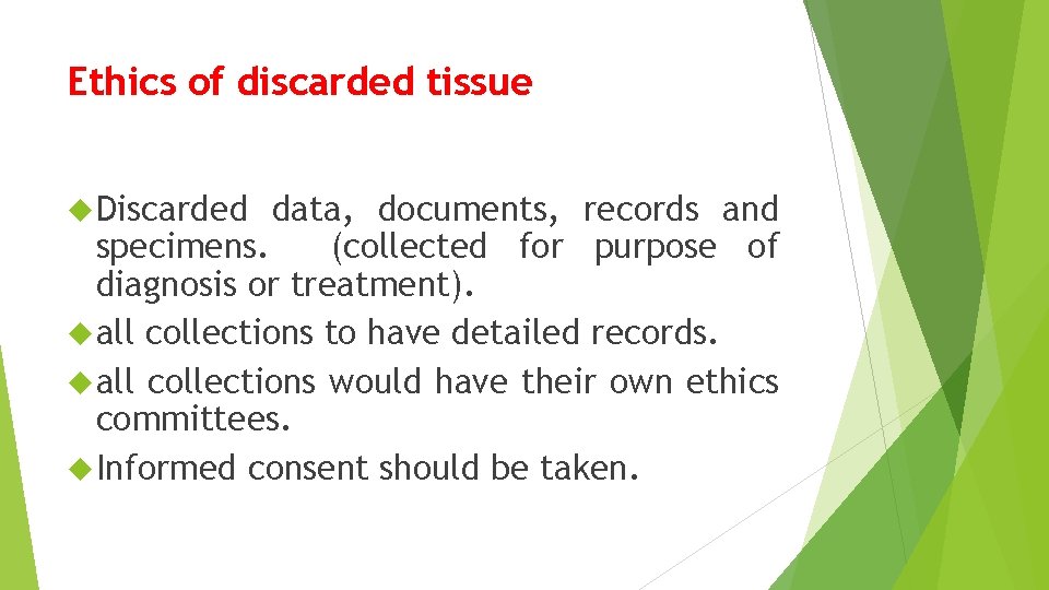 Ethics of discarded tissue Discarded data, documents, records and specimens. (collected for purpose of