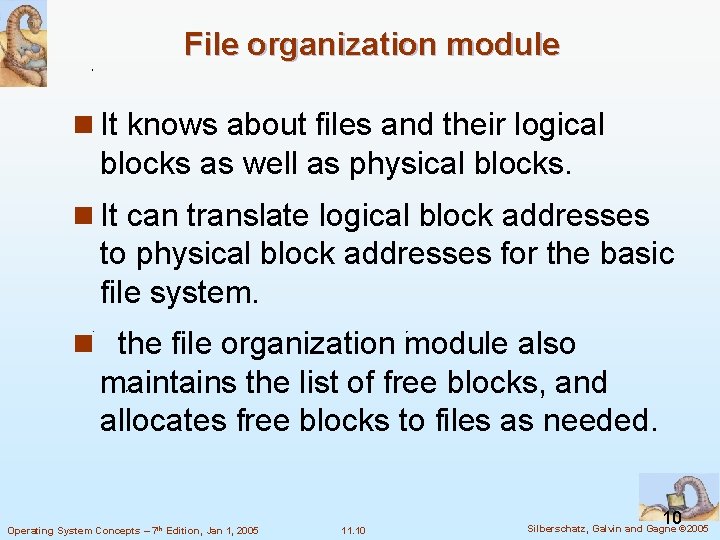 File organization module n It knows about files and their logical blocks as well