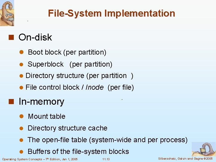 File-System Implementation n On-disk l Boot block (per partition) l Superblock (per partition) l